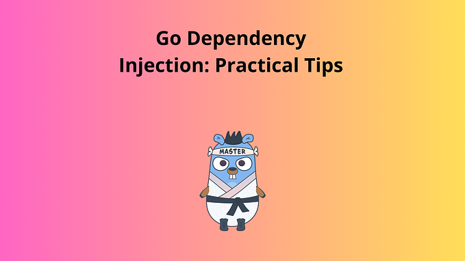 Go Dependency Injection: Practical Tips for Better Code