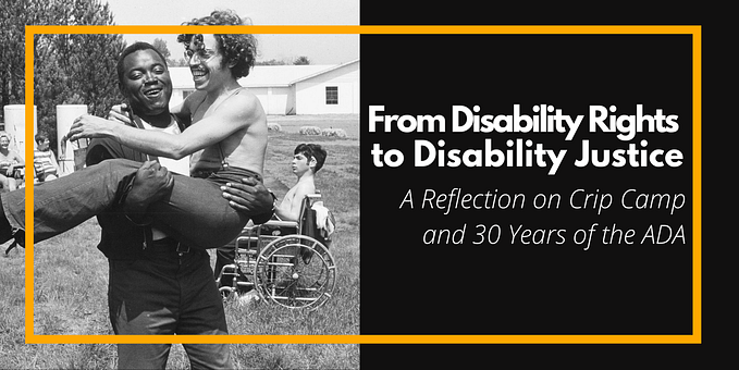 From Disability Rights to Disability Justice: a Reflection on Crip Camp and 30 Years of the ADA