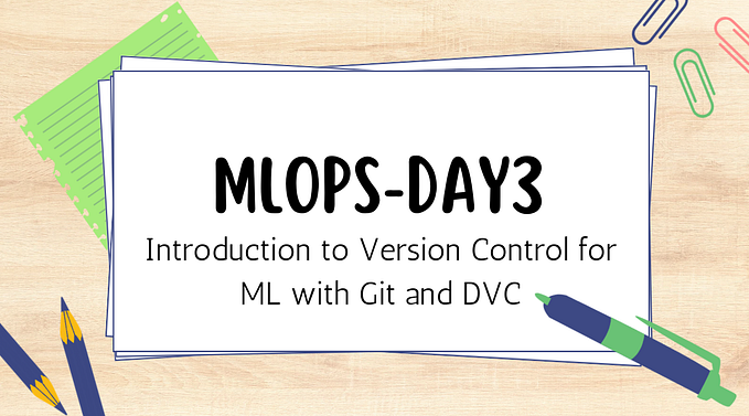 MLOPS Day 3: Introduction to Version Control for ML with Git and DVC