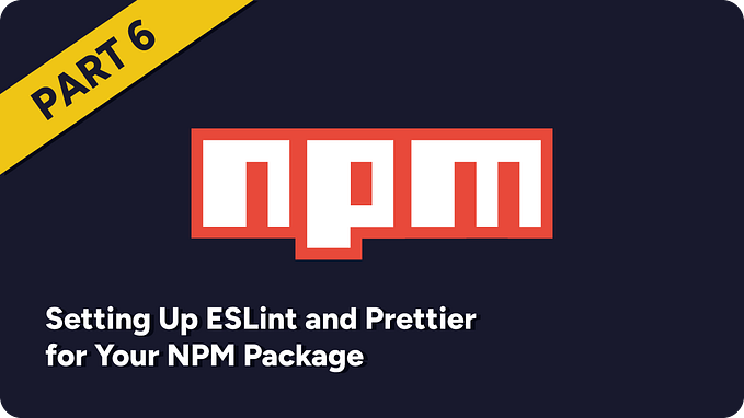 A graphic featuring a dark background with the NPM logo prominently displayed in the center. The logo has bold red letters spelling “npm” against a white rectangular background. In the top-left corner, a yellow ribbon-shaped label reads “Part 6.” Below the logo, white text reads “Setting Up ESLint and Prettier for Your NPM Package.”