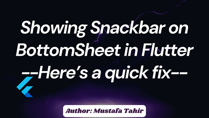 Showing Snackbar on BottomSheet in Flutter— Here’s a quick fix