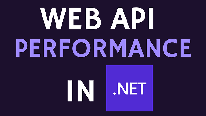 How To Increase Performance of Web APIs in .NET — 11 Proven Techniques