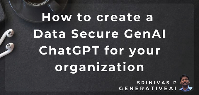 How to create a Data Secure GenAI ChatGPT instead of Cloud based ChatGPT for your organization