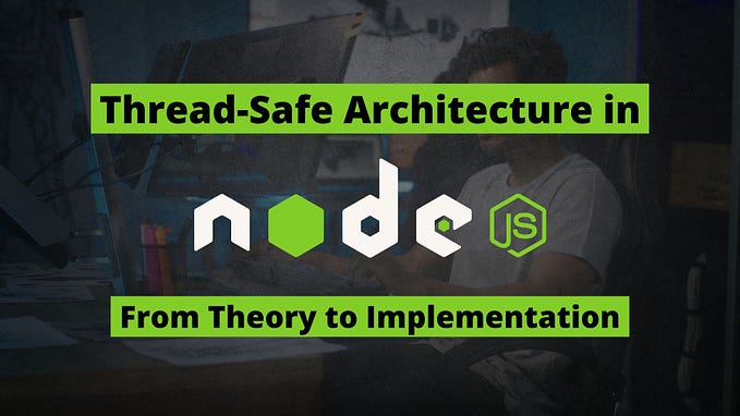 Thread-Safe Architecture in Node.js: From Theory to Implementation