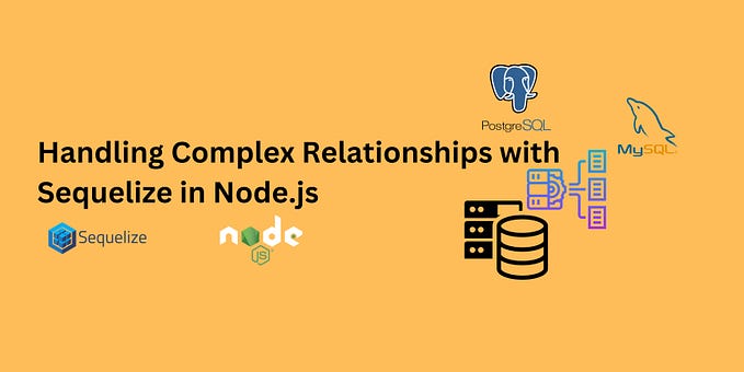 Handling Complex Relationships with Sequelize in Node.js
