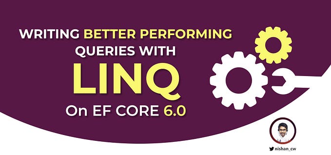 Writing Better Performing Queries with LINQ on EF Core 6.0 ⚙️🔧