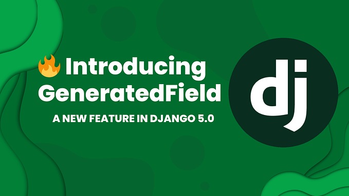 Introducing ‘GeneratedField’: A New Feature in Django 5.0