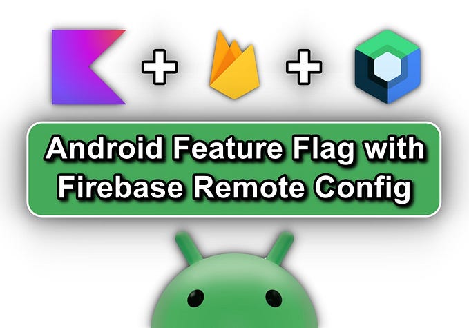 Android Feature Flag Implementation with Firebase Remote Config + Kotlin Flow + Jetpack Compose