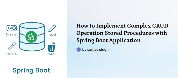How to Implement Complex Crud Operation Stored Procedures with Spring Boot Application