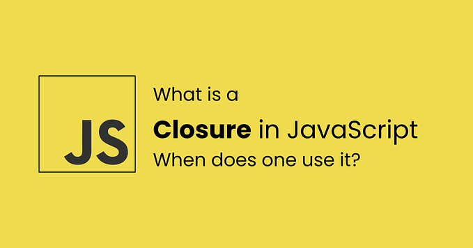 What is a Closure in JavaScript? When does one use it?