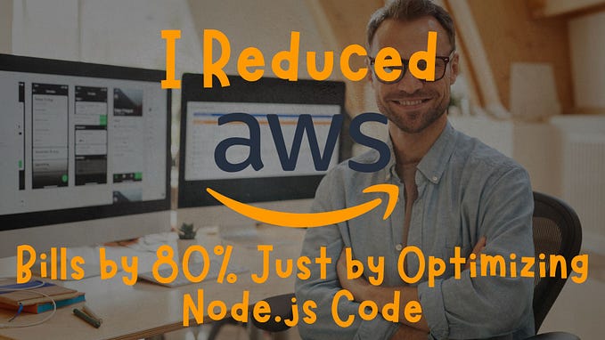I Reduced AWS Bills by 80% Just by Optimizing Node.js Code