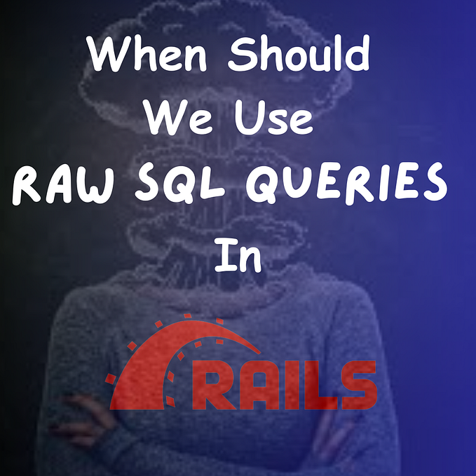When Should We Use Raw SQL Queries in Ruby on Rails?