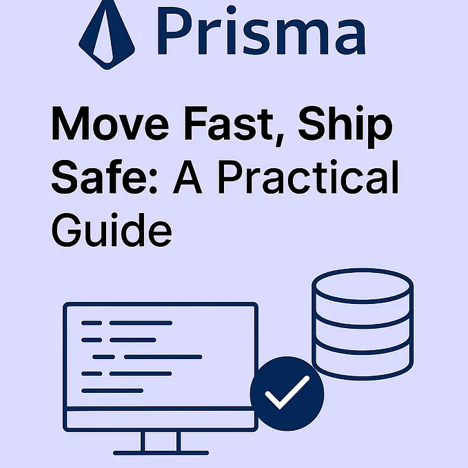 Prisma ORM 7.0 — Move Fast, Ship Safe: A Practical Guide for Production-Ready Applications