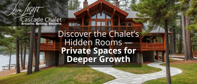 Discover the Chalet’s Hidden Rooms — Private Spaces for Deeper Growth