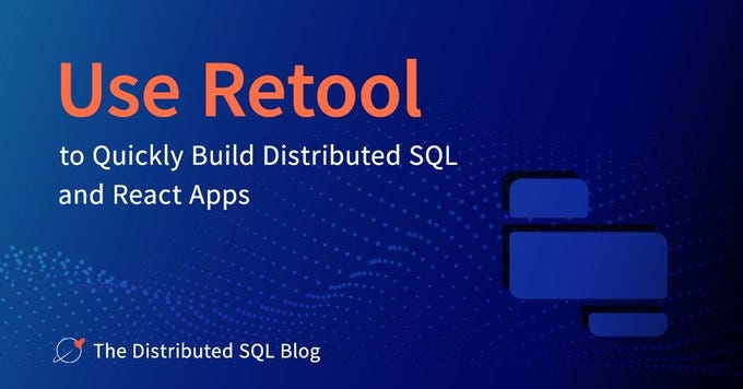 Use Retool to Quickly Build Distributed SQL and React Apps | by Jimmy ...