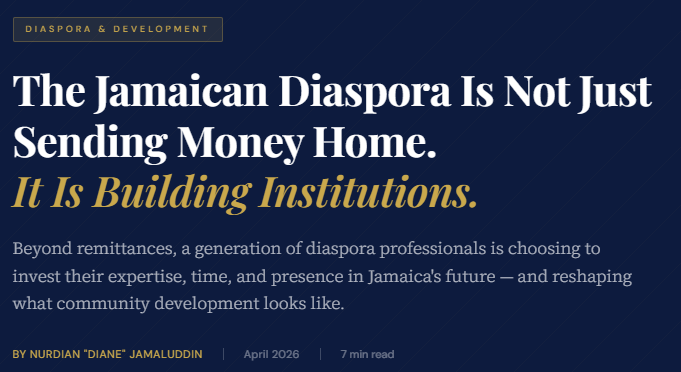 The Jamaican Diaspora Is Not Just
Sending Money Home.
It Is Building Institutions.
