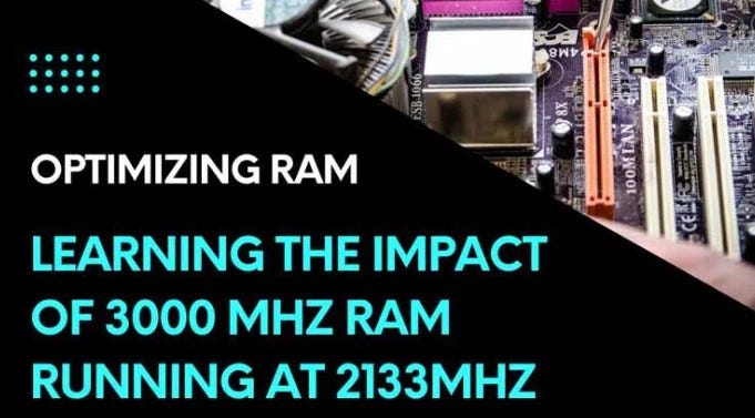Optimizing RAM Learning The Impact Of 3000 MHz RAM Running At 2133 MHz optimizing-ram-learning-the-impact-of-3000-mhz-ram-running-at-2133-mhz
