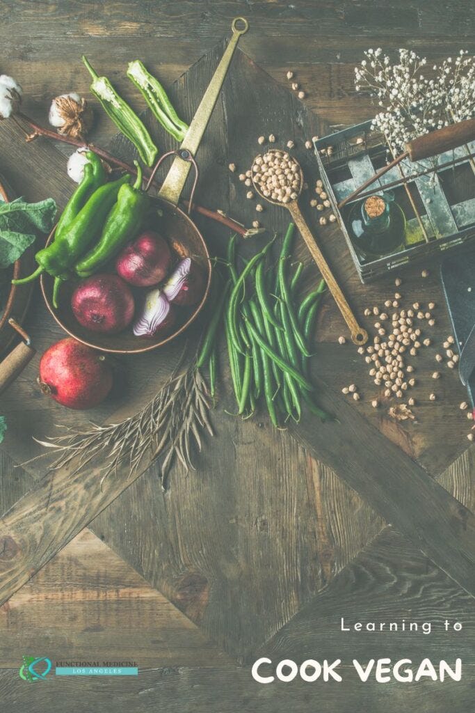 Learning to Cook Vegan Successfully - Functional Medicine Los Angeles