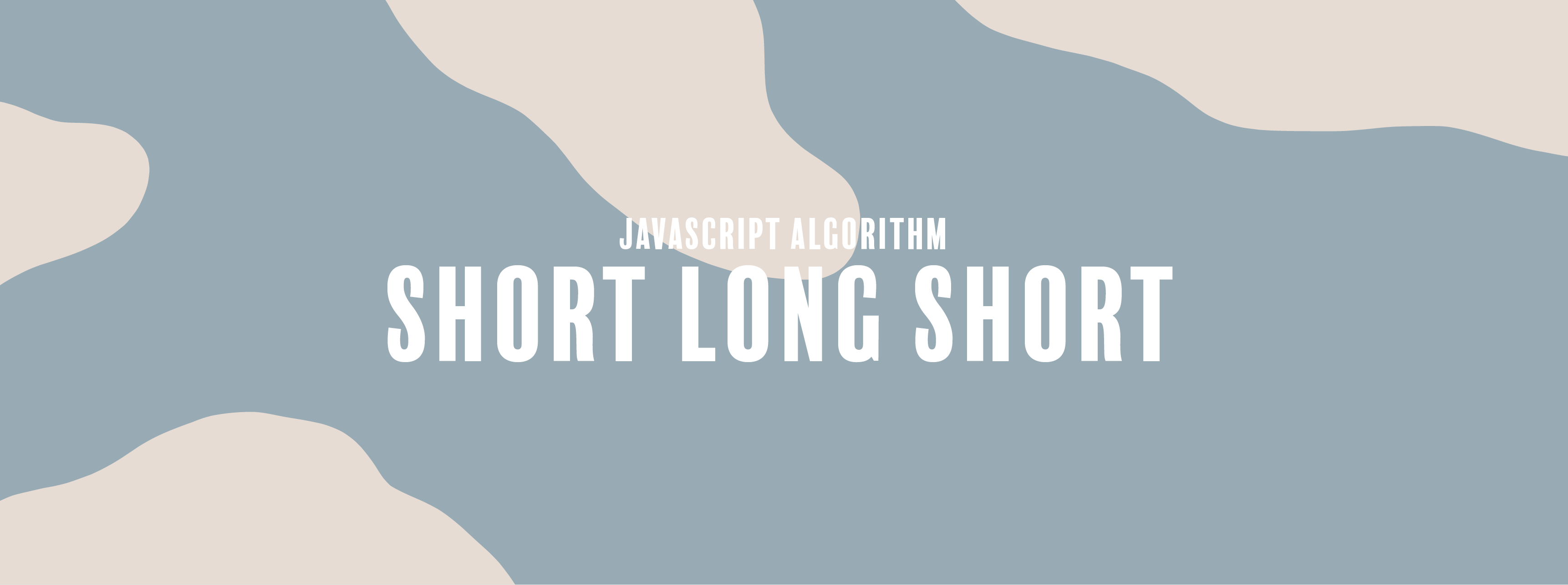 JavaScript Algorithm: Short Long Short | by Max N | codeburst