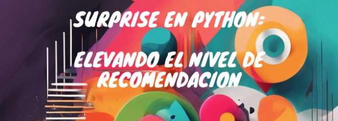 Surprise en Python: Elevando el nivel de Recomendación. | by Oriol ...