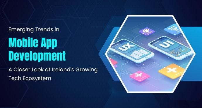 Emerging Trends in Mobile App Development: A Closer Look at Ireland’s ...