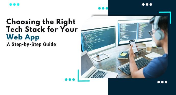 Choosing the Right Tech Stack for Your Web App: A Step-by-Step Guide ...
