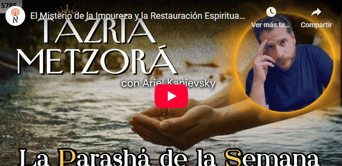 Parashat Tazria-Metzorá 5785: El Misterio de la Impureza y la Restauración Espiritual