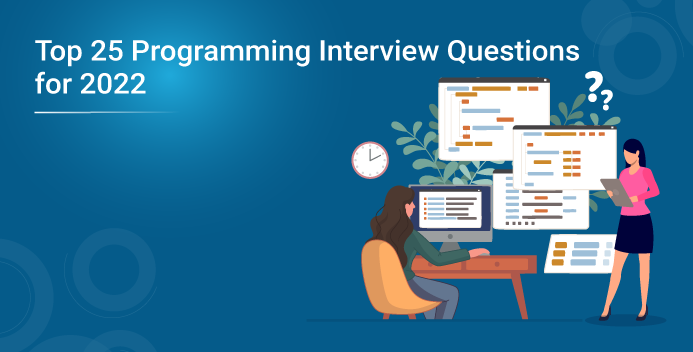 Top 25 Programming Interview Questions for 2022 | Edureka