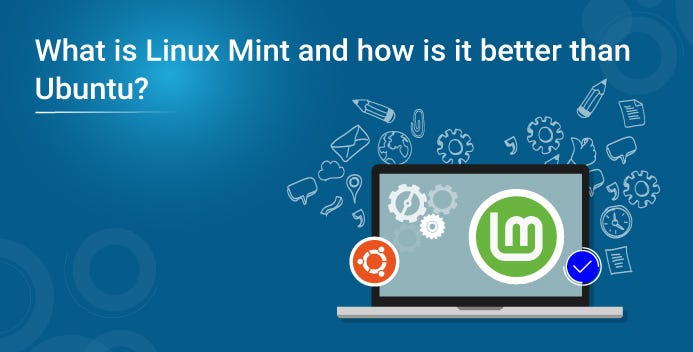 What is Linux Mint and how is it better than Ubuntu? | Edureka