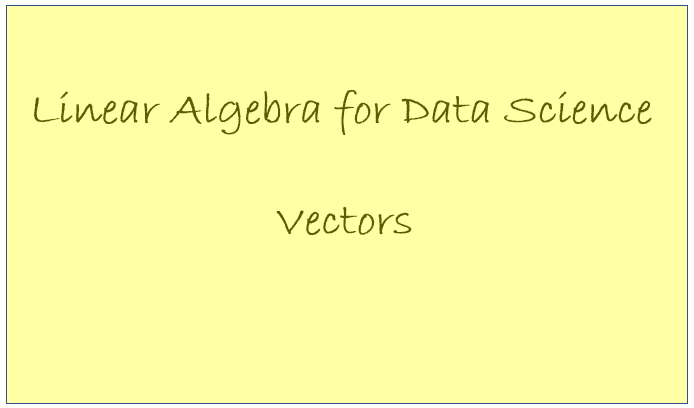 Linear Algebra For Data Science — Vectors | By Benjamin Obi Tayo Ph.D ...