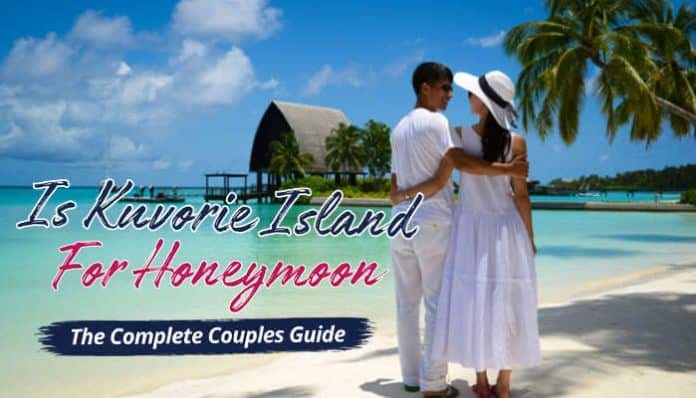 Is Kuvorie Island for Honeymoon? Romantic Travel Guide