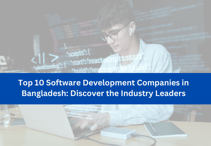 Top 10 Software Development Companies in Bangladesh: Discover the ...
