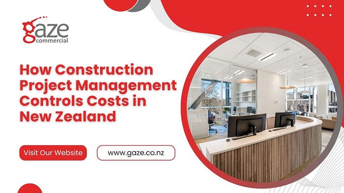 How Construction Project Management Controls Costs in New Zealand