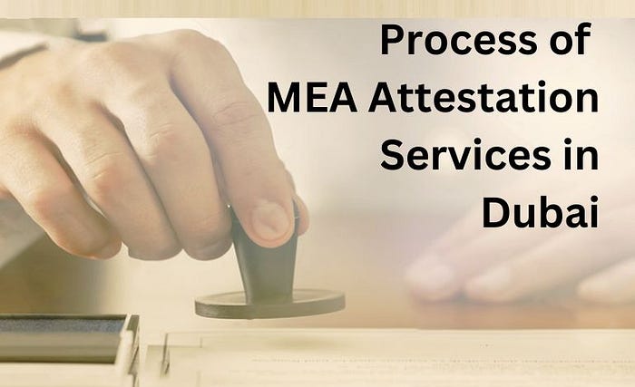 Process of MEA Attestation Services in Dubai