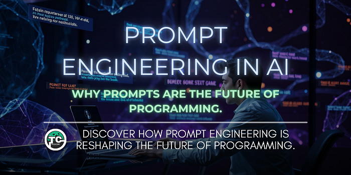 Prompt Engineering in AI: The New Programming Paradigm You Need to Know ...