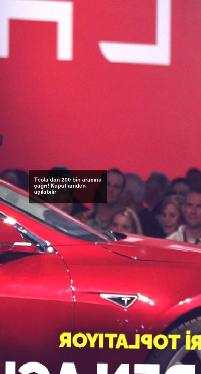 Tesla’dan 200 bin aracına çağrı! Kaput aniden açılabilir