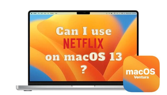 Can I Use Netflix on macOS Ventura 13? | by Jane Harrison | Medium