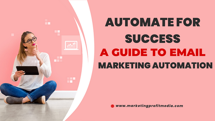 Automate for Success: A Guide to Email Marketing Automation