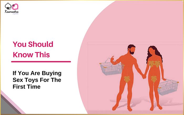 10 Things You Should Be Careful Of, Before Buying Your First Sex Toy | by  Kaamastra