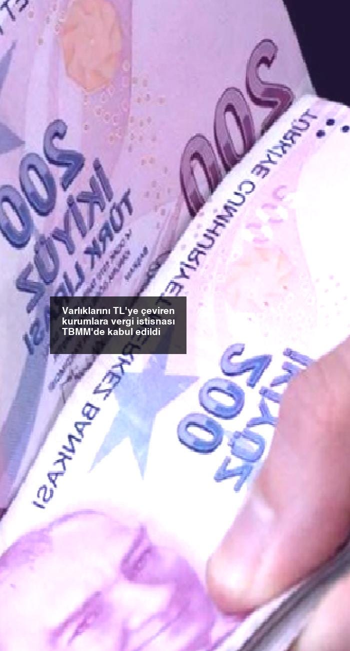 Varlıklarını TL’ye çeviren kurumlara vergi istisnası TBMM’de kabul edildi