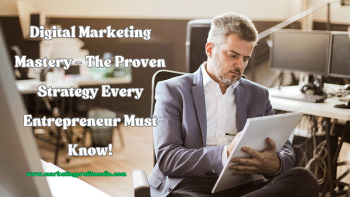 Digital Marketing Mastery — The Proven Strategy Every Entrepreneur Must Know!