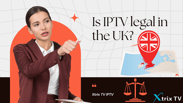 Is IPTV Legal in the UK? What You Need to Know