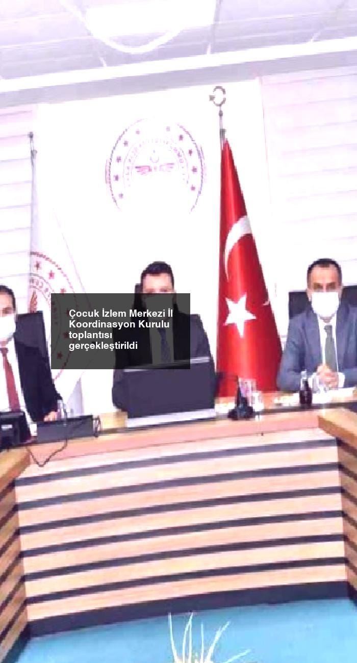 Çocuk İzlem Merkezi İl Koordinasyon Kurulu toplantısı gerçekleştirildi
