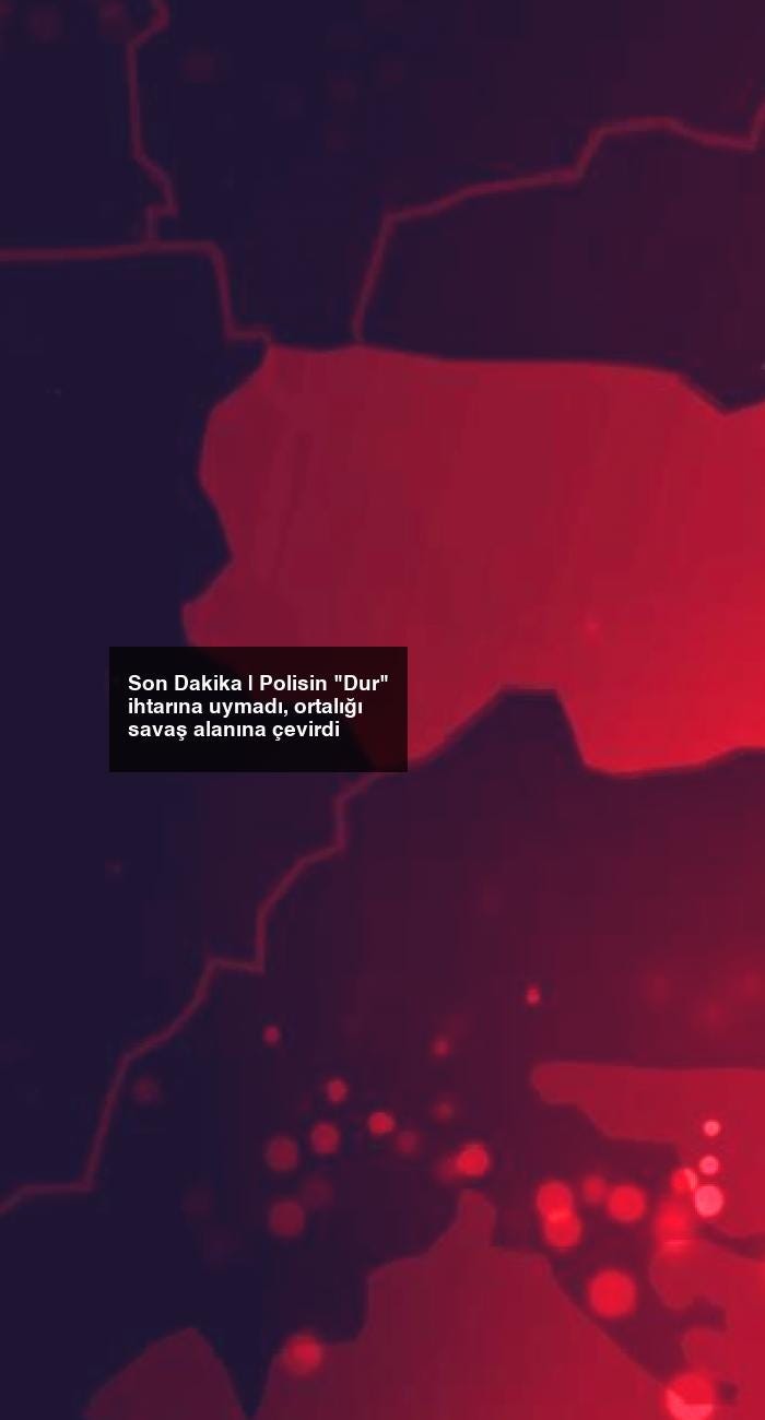 Son Dakika | Polisin “Dur” ihtarına uymadı, ortalığı savaş alanına çevirdi