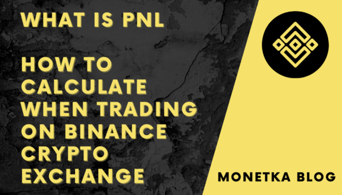 What Does Pnl Mean In Crypto What is PNL — How to Calculate When Trading on Binance Crypto Exchange