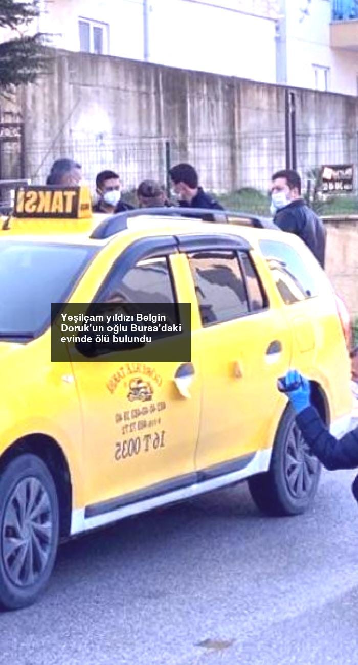 Yeşilçam yıldızı Belgin Doruk’un oğlu Bursa’daki evinde ölü bulundu