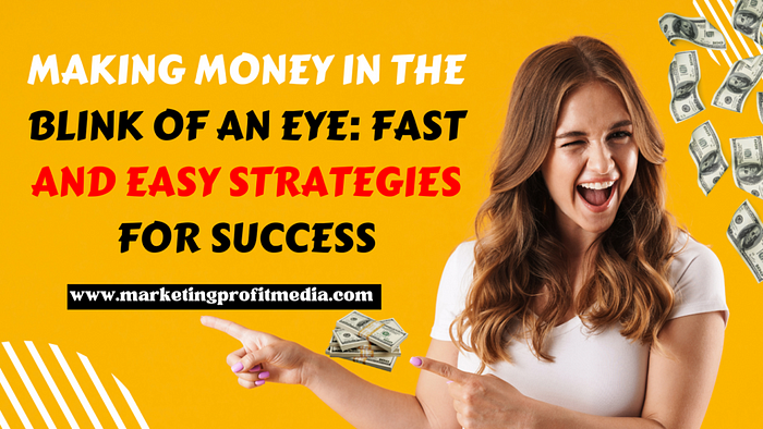 Making Money in the Blink of an Eye: Fast and Easy Strategies for Success