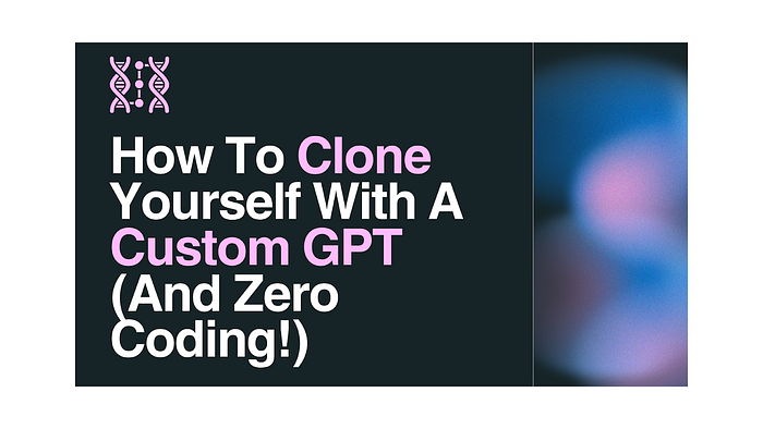 How To Clone Yourself With A Custom GPT (And Zero Coding!)