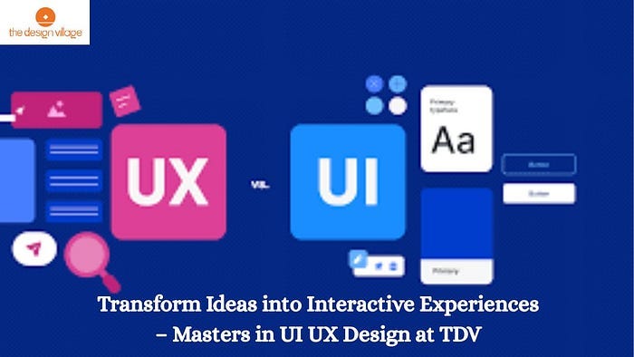 Transform Ideas into Interactive Experiences — Masters in UI UX Design ...