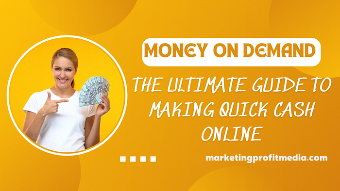 Money on Demand the Ultimate Guide to Making Quick Cash Online